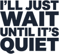 I'll Just Wait Until It's Quiet Short Sleeve T-Shirt